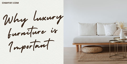 Why luxury furniture is important?